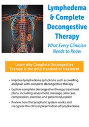 Lymphedema & Complete Decongestive Therapy -What Every Clinician Needs to Know - Barbara Ingram-Rice