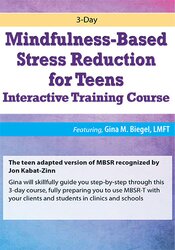 3-Day Mindfulness-Based Stress Reduction for Teens Interactive Training Course - Gina M. Biegel