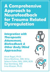 A Comprehensive Approach to Neurofeedback for Trauma Related Dysregulation -Integration with Therapeutic Attunement