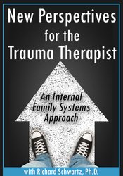 New Perspectives for the Trauma Therapist -An Internal Family Systems (IFS) Approach - Richard C. Schwartz