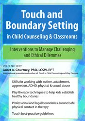 Touch and Boundary Setting in Child Counseling & Classrooms -Interventions to Manage Challenging and Ethical Dilemmas - Janet Courtney
