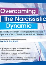 Overcoming the Narcissistic Dynamic -Successful Treatment Techniques for Narcissistic Spectrum Clients