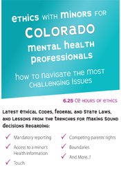 Ethics with Minors for Colorado Mental Health Professionals -How to Navigate the Most Challenging Issues - Terry Casey