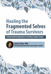 2-Day Intensive Workshop -Healing the Fragmented Selves of Trauma Survivors -Transformational Approaches to Treating Complex Trauma - Janina Fisher