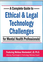 A Complete Guide to Ethical & Legal Technology Challenges for Mental Health Professionals - Melissa Westendorf