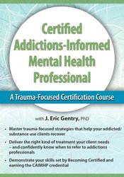 2-Day -Certified Addictions-Informed Mental Health Professional -A Trauma-Focused Certification Course - J. Eric Gentry