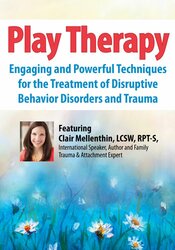 2-Day Conference -Play Therapy-Engaging Powerful Techniques for the Treatment of Disruptive Behavior Disorders and Trauma - Clair Mellenthin