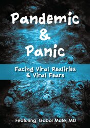 Pandemic and Panic -Facing Viral Realities and Viral Fears - Gabor Maté