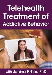 Telehealth Treatment of Addictive Behavior with Janina Fisher
