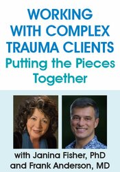 Working with Complex Trauma Clients- Putting the Pieces Together with Janina Fisher