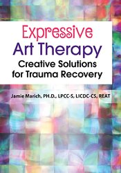 Expressive Art Therapy -Creative Solutions for Trauma Recovery - Jamie Marich