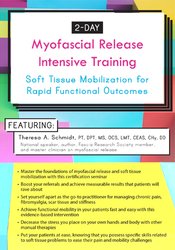 2-Day Myofascial Release Intensive Training-Soft Tissue Mobilization for Rapid Functional Outcomes - Theresa A. Schmidt