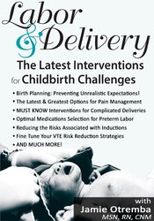 Labor & Delivery -The Latest Interventions for Childbirth Challenges - Jamie Otremba