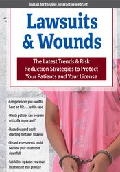 Lawsuits & Wounds -The Latest Trends & Risk Reduction Strategies to Protect Your Patients and Your License - Ann Kahl Taylor