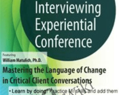 2-Day Motivational Interviewing Experiential Conference-Mastering the Language of Change in Critical Client Conversations - William Matulich