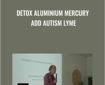DETOX Aluminium Mercury ADD Autism Lyme - Dietrich Klinghardt