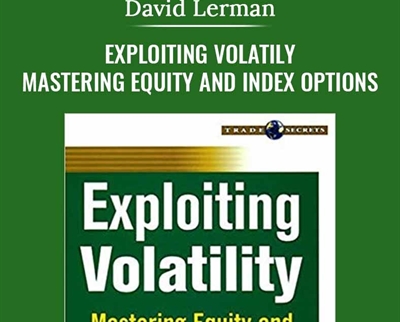 Exploiting Volatily. Mastering Equity and Index Options - David Lerman