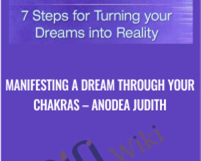 Manifesting A Dream Through Your Chakras - Anodea Judith