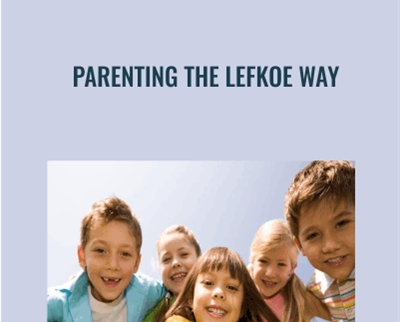 Parenting The Lefkoe Way - Shelly Lefkoe