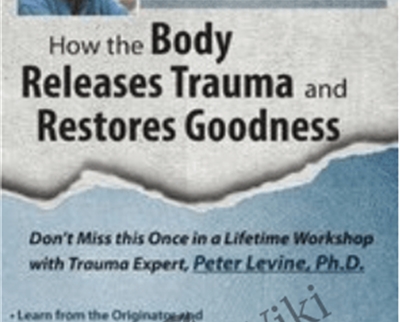 Peter Levine PhD on Trauma: How the Body Releases Trauma and Restores Goodness - Peter Levine