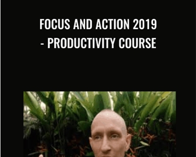 Focus and Action 2019- Productivity course - Shane Melaugh