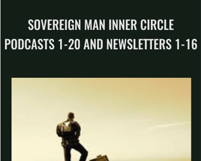 Sovereign Man Inner Circle Podcasts 1-20 and Newsletters 1-16 - Blackdragon