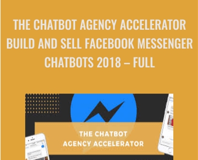The Chatbot Agency Accelerator-Build and Sell Facebook Messenger Chatbots 2018 -  Anonymous