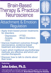 Brain-Based Therapy & Practical Neuroscience -Attachment & Emotion Regulation - John Arden