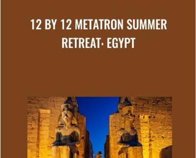 12 by 12 Metatron Summer Retreat-Egypt - Presence Healing