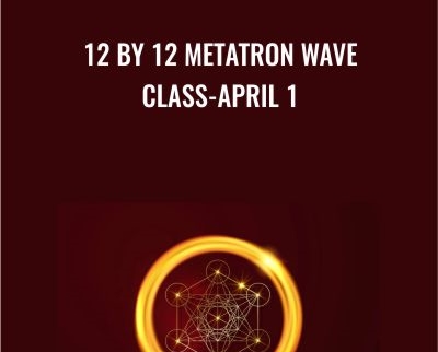 12 by 12 Metatron Wave Class-April 1 - Presence Healing