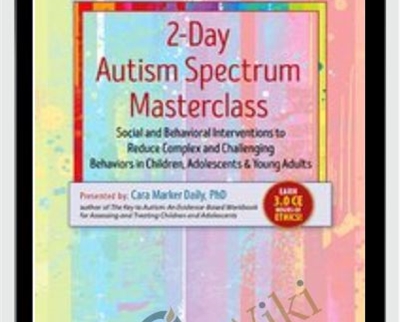 2-Day Autism Spectrum Masterclass-Social and Behavioral Interventions to Reduce Complex and Challenging Behaviors in Children