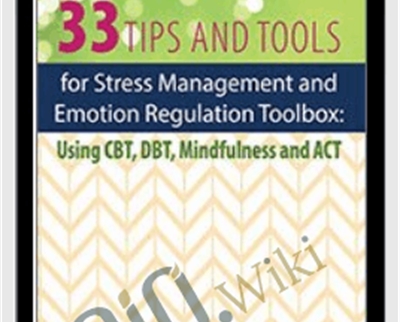33 Tips and Tools for Stress Management and Emotion Regulation Toolbox Using CBT
