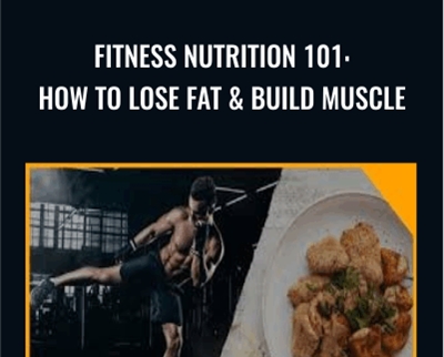 Fitness Nutrition 101: How to Lose Fat and Build Muscle - Bryan Guerra