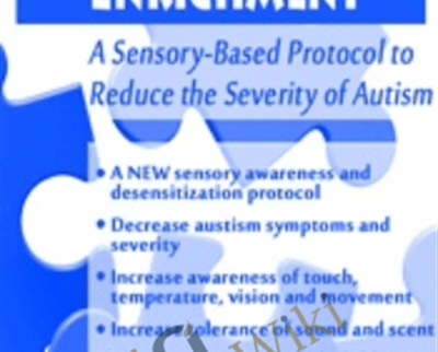 Environmental Enrichment: A Sensory-Based Protocol to Reduce the Severity of Autism - Teresa Garland