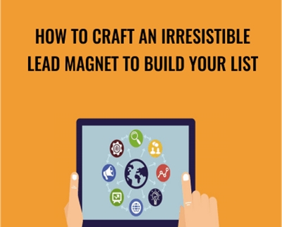 How To Craft An Irresistible Lead Magnet To Build Your List - Sandor Kiss