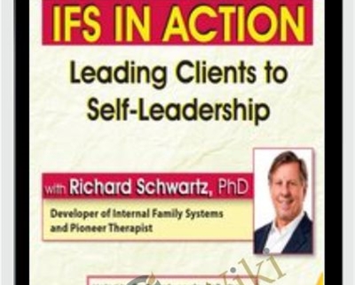 IFS in Action: Leading Clients to Self-Leadership - Richard C. Schwartz