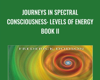 Journeys in Spectral Consciousness: Levels of Energy Book II - Frederick Dodson