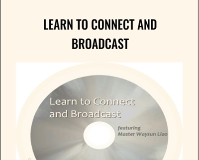 Learn to Connect and Broadcast - Master Waysun Liao