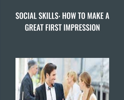 Social Skills: How To Make A Great First Impression - Alain Wolf