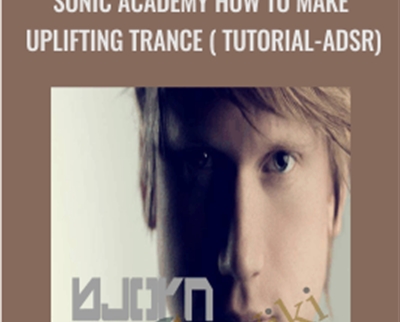 Sonic Academy How To Make Uplifting Trance with Bjorn Akesson TUTORiAL-ADSR - Bjorn Akesson