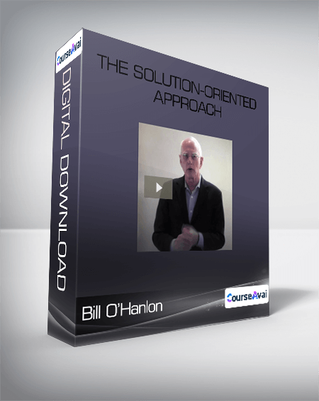 Bill O’Hanlon - The Solution-Oriented Approach