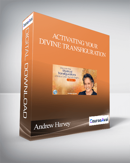 Activating Your Divine Transfiguration With Andrew Harvey