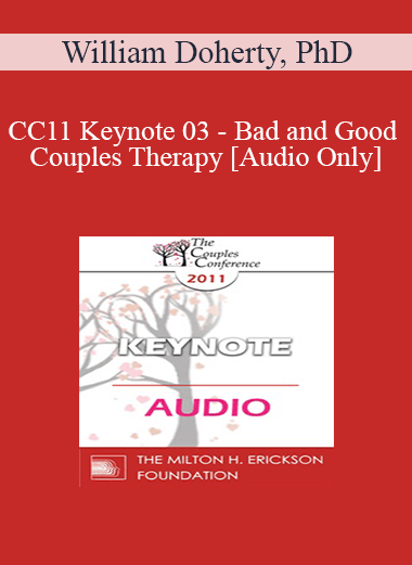 [Audio] CC11 Keynote 03 - Bad and Good Couples Therapy - William Doherty