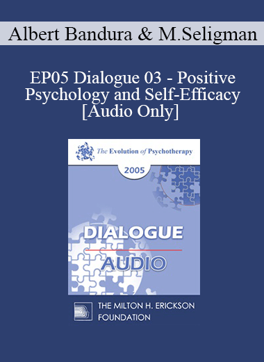 [Audio] EP05 Dialogue 03 - Positive Psychology and Self-Efficacy - Albert Bandura