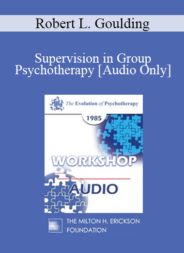 [Audio] EP85 Workshop 02 - Supervision in Group Psychotherapy - Robert L. Goulding