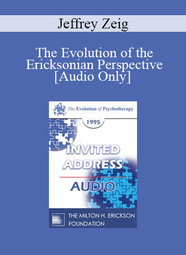 [Audio] EP95 Invited Address 04a - The Evolution of the Ericksonian Perspective - Jeffrey Zeig