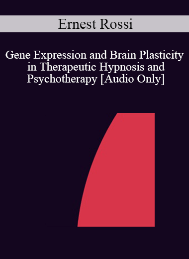 [Audio] IC04 Keynote 02 - Gene Expression and Brain Plasticity in Therapeutic Hypnosis and Psychotherapy - Ernest Rossi