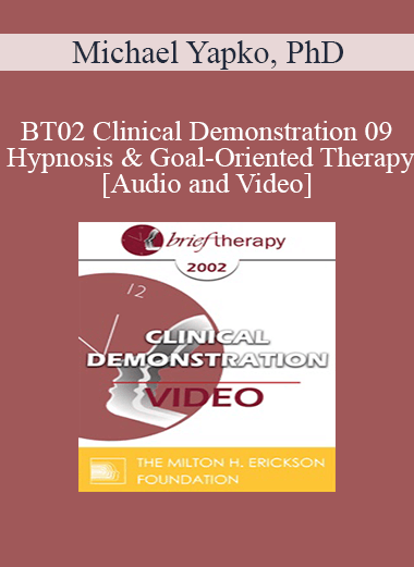 [Audio and Video] BT02 Clinical Demonstration 09 - Hypnosis and Goal-Oriented Therapy - Michael Yapko