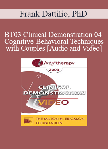 [Audio and Video] BT03 Clinical Demonstration 04 - Cognitive-Behavioral Techniques with Couples - Frank Dattilio