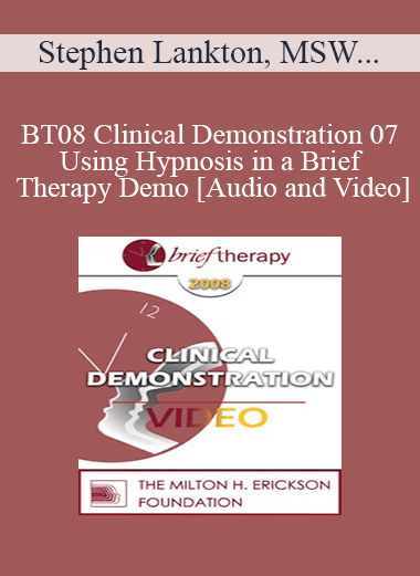 [Audio and Video] BT08 Clinical Demonstration 07 - Using Hypnosis in a Brief Therapy Demo - Stephen Lankton